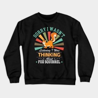 Fox squirrel lovers Sorry I Wasn't Listening I Was Thinking About Fox squirrel Crewneck Sweatshirt